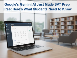 Google's Gemini AI Just Made SAT Prep Free: Here's What Students Need to Know